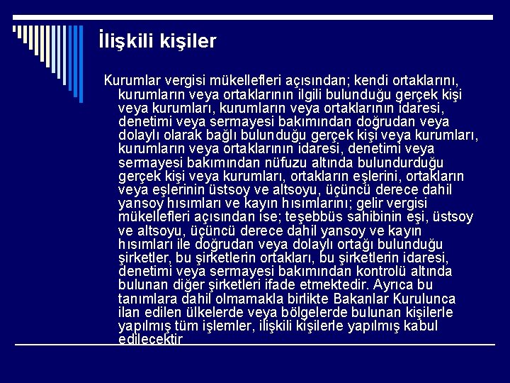 İlişkili kişiler Kurumlar vergisi mükellefleri açısından; kendi ortaklarını, kurumların veya ortaklarının ilgili bulunduğu gerçek