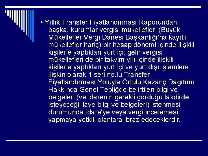  • Yıllık Transfer Fiyatlandırması Raporundan başka, kurumlar vergisi mükellefleri (Büyük Mükellefler Vergi Dairesi