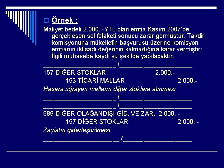 o Örnek : Maliyet bedeli 2. 000. -YTL olan emtia Kasım 2007’de gerçekleşen sel