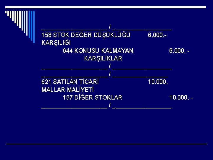 __________ / _________ 158 STOK DEĞER DÜŞÜKLÜĞÜ 6. 000. KARŞILIĞI 644 KONUSU KALMAYAN 6.