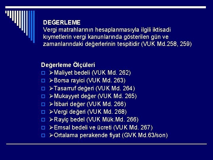 DEĞERLEME Vergi matrahlarının hesaplanmasıyla ilgili iktisadi kıymetlerin vergi kanunlarında gösterilen gün ve zamanlarındaki değerlerinin