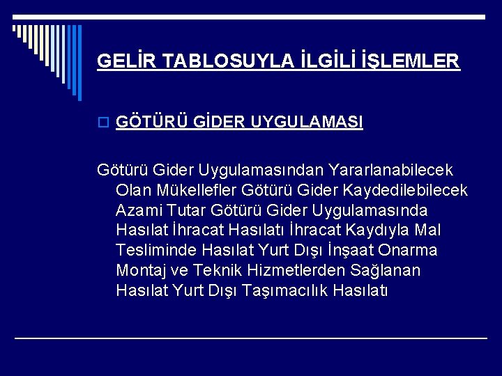 GELİR TABLOSUYLA İLGİLİ İŞLEMLER o GÖTÜRÜ GİDER UYGULAMASI Götürü Gider Uygulamasından Yararlanabilecek Olan Mükellefler