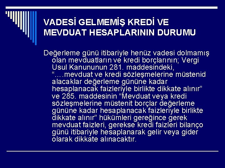 VADESİ GELMEMİŞ KREDİ VE MEVDUAT HESAPLARININ DURUMU Değerleme günü itibariyle henüz vadesi dolmamış olan