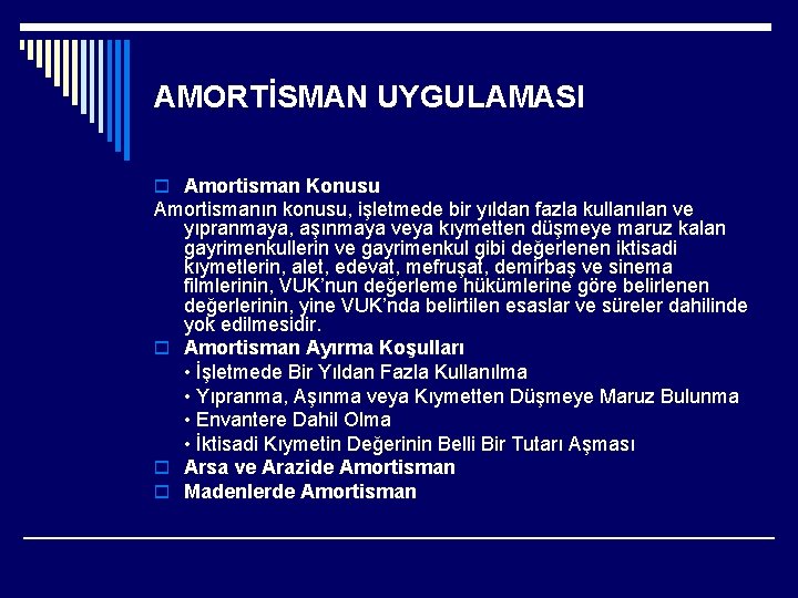 AMORTİSMAN UYGULAMASI o Amortisman Konusu Amortismanın konusu, işletmede bir yıldan fazla kullanılan ve yıpranmaya,