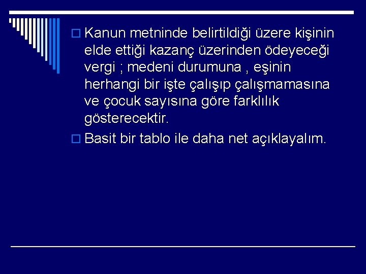 o Kanun metninde belirtildiği üzere kişinin elde ettiği kazanç üzerinden ödeyeceği vergi ; medeni