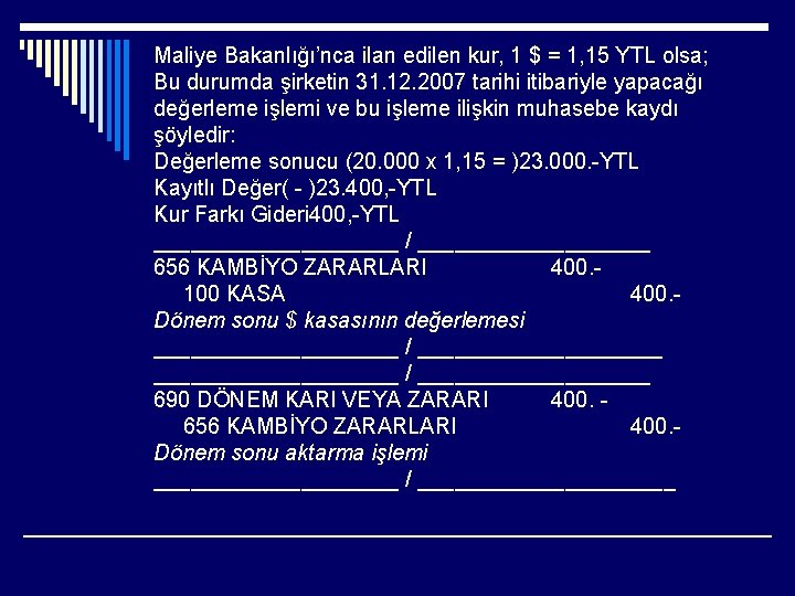 Maliye Bakanlığı’nca ilan edilen kur, 1 $ = 1, 15 YTL olsa; Bu durumda