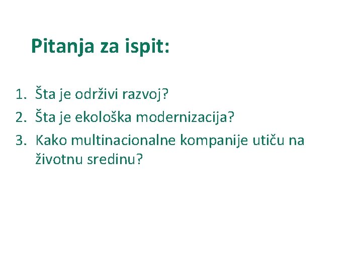 Pitanja za ispit: 1. Šta je održivi razvoj? 2. Šta je ekološka modernizacija? 3.