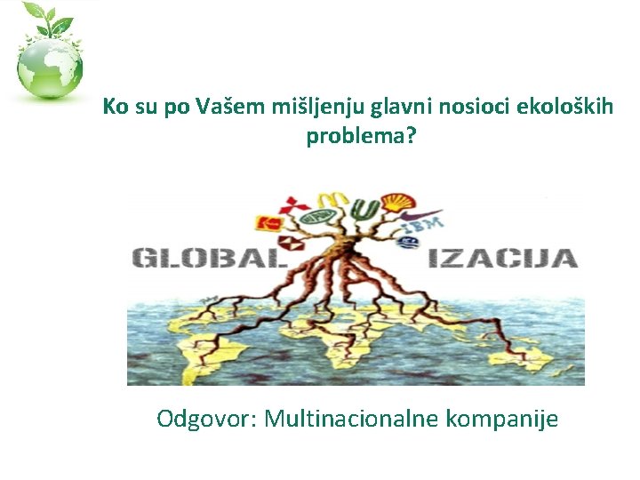 Ko su po Vašem mišljenju glavni nosioci ekoloških problema? Odgovor: Multinacionalne kompanije 