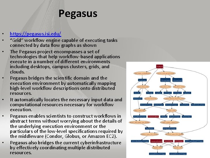 Pegasus • • https: //pegasus. isi. edu/ “Grid” workflow engine capable of executing tasks
