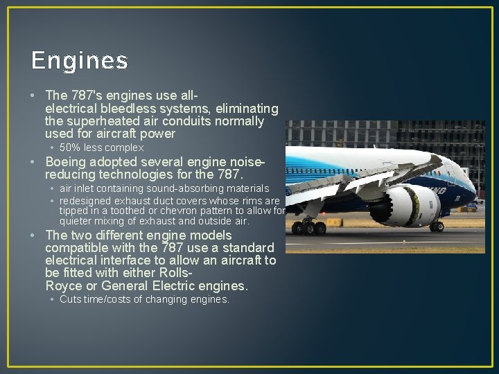 Engines • The 787's engines use allelectrical bleedless systems, eliminating the superheated air conduits