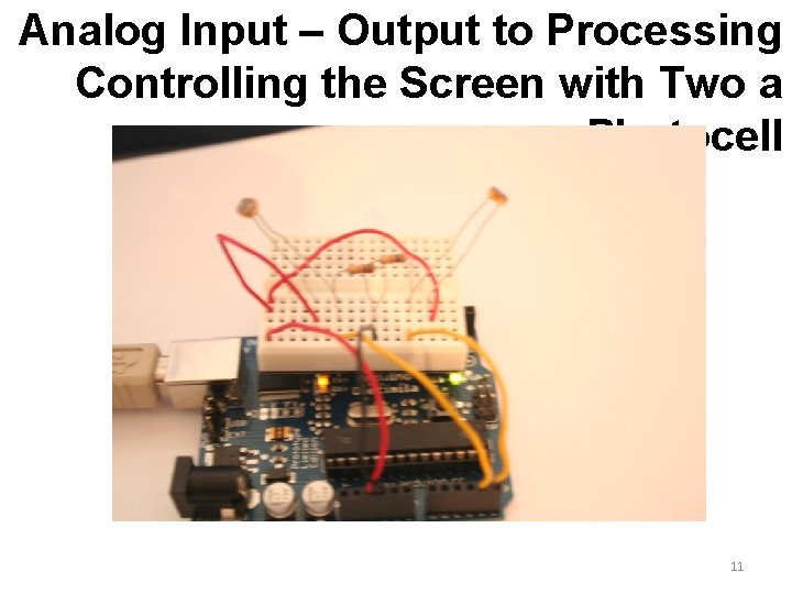 Analog Input – Output to Processing Controlling the Screen with Two a Photocell 11