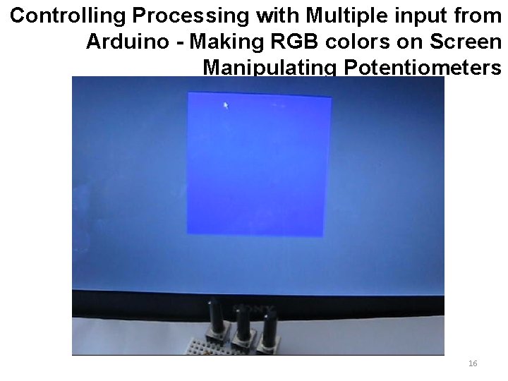 Controlling Processing with Multiple input from Arduino - Making RGB colors on Screen Manipulating