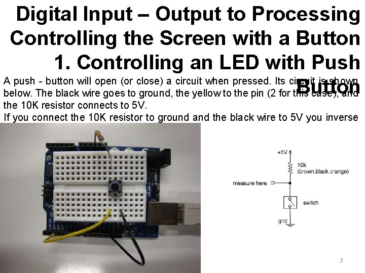 Digital Input – Output to Processing Controlling the Screen with a Button 1. Controlling