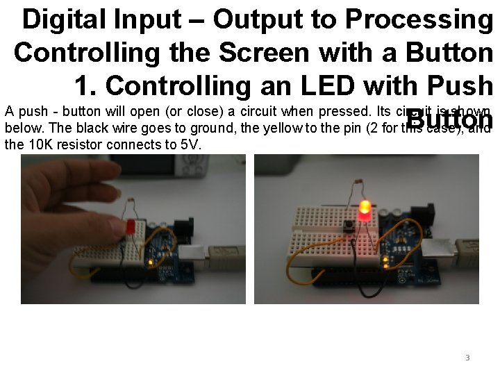 Digital Input – Output to Processing Controlling the Screen with a Button 1. Controlling