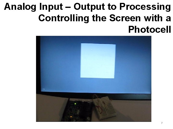 Analog Input – Output to Processing Controlling the Screen with a Photocell 7 