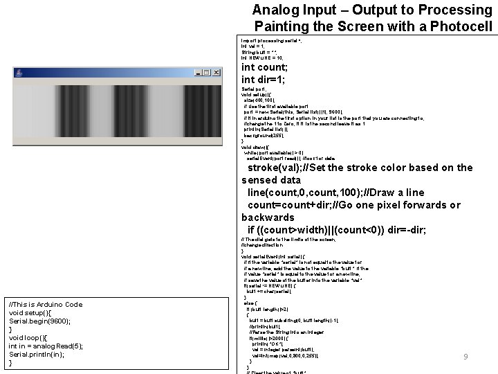 Analog Input – Output to Processing Painting the Screen with a Photocell import processing.