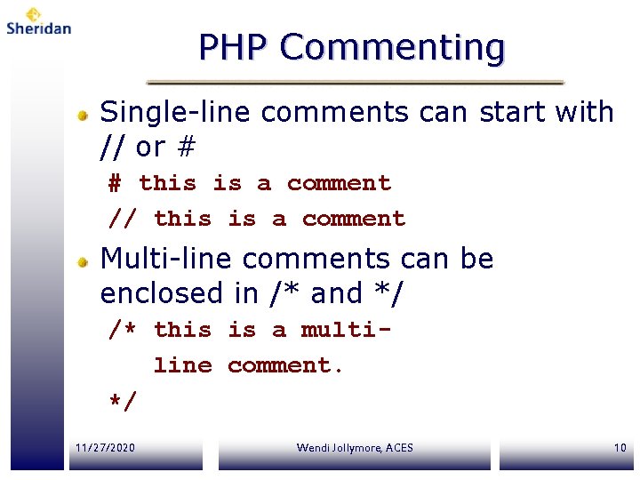 PHP Commenting Single-line comments can start with // or # # this is a