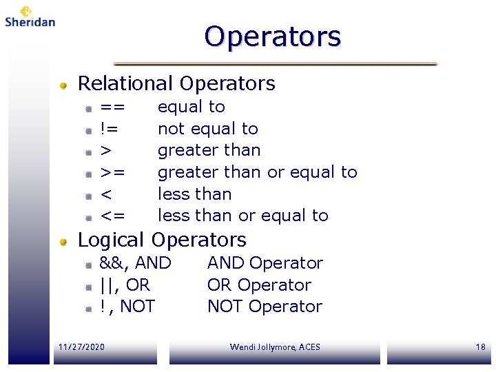 Operators Relational Operators == != > >= < <= equal to not equal to