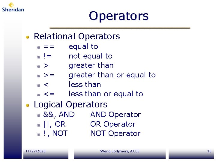 Operators Relational Operators == != > >= < <= equal to not equal to Operators Relational Operators == != > >= < <= equal to not equal to