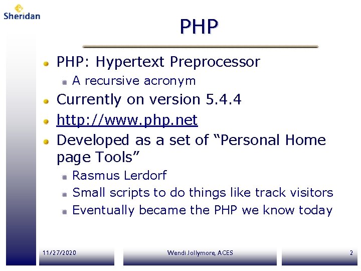 PHP PHP: Hypertext Preprocessor A recursive acronym Currently on version 5. 4. 4 http: