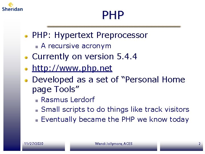 PHP PHP: Hypertext Preprocessor A recursive acronym Currently on version 5. 4. 4 http: PHP PHP: Hypertext Preprocessor A recursive acronym Currently on version 5. 4. 4 http: