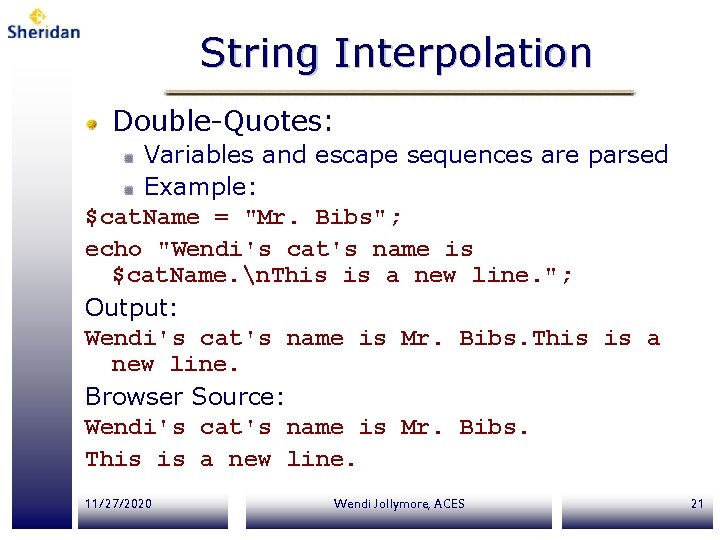 String Interpolation Double-Quotes: Variables and escape sequences are parsed Example: $cat. Name = "Mr. String Interpolation Double-Quotes: Variables and escape sequences are parsed Example: $cat. Name = "Mr.