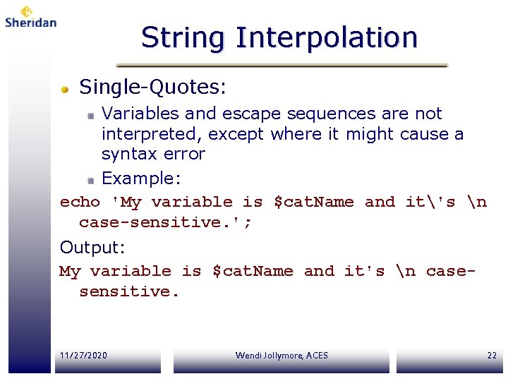 String Interpolation Single-Quotes: Variables and escape sequences are not interpreted, except where it might String Interpolation Single-Quotes: Variables and escape sequences are not interpreted, except where it might