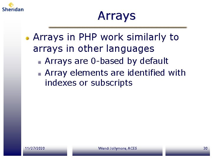 Arrays in PHP work similarly to arrays in other languages Arrays are 0 -based Arrays in PHP work similarly to arrays in other languages Arrays are 0 -based
