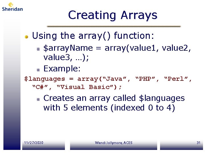 Creating Arrays Using the array() function: $array. Name = array(value 1, value 2, value Creating Arrays Using the array() function: $array. Name = array(value 1, value 2, value