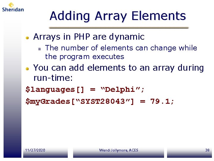 Adding Array Elements Arrays in PHP are dynamic The number of elements can change Adding Array Elements Arrays in PHP are dynamic The number of elements can change