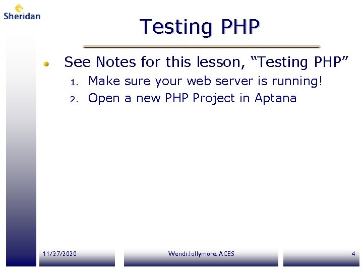 Testing PHP See Notes for this lesson, “Testing PHP” 1. 2. 11/27/2020 Make sure