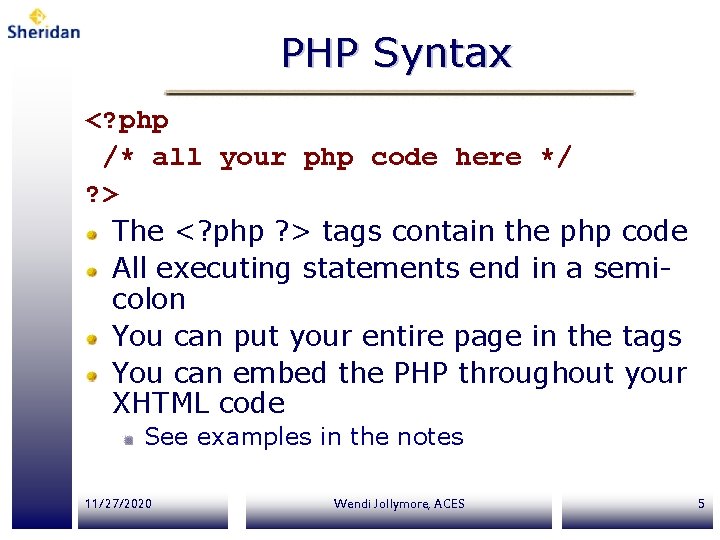 PHP Syntax <? php /* all your php code here */ ? > The