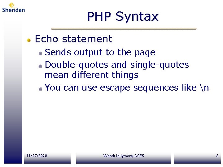 PHP Syntax Echo statement Sends output to the page Double-quotes and single-quotes mean different