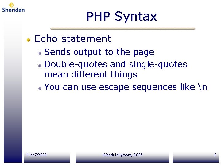 PHP Syntax Echo statement Sends output to the page Double-quotes and single-quotes mean different PHP Syntax Echo statement Sends output to the page Double-quotes and single-quotes mean different