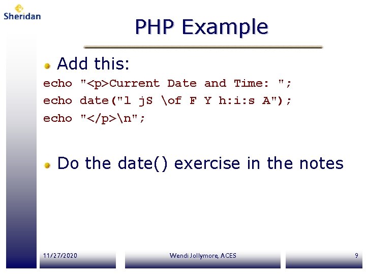 PHP Example Add this: echo "<p>Current Date and Time: "; echo date("l j. S PHP Example Add this: echo "<p>Current Date and Time: "; echo date("l j. S