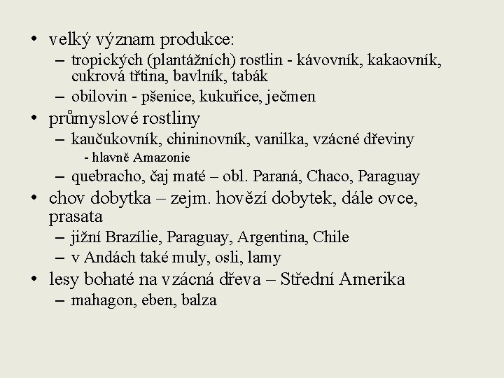  • velký význam produkce: – tropických (plantážních) rostlin - kávovník, kakaovník, cukrová třtina,