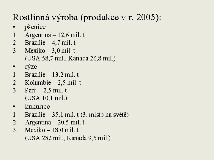 Rostlinná výroba (produkce v r. 2005): • pšenice 1. 2. 3. Argentina – 12,