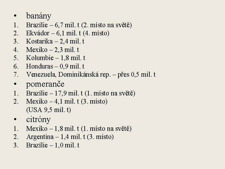  • banány 1. 2. 3. 4. 5. 6. 7. Brazílie – 6, 7