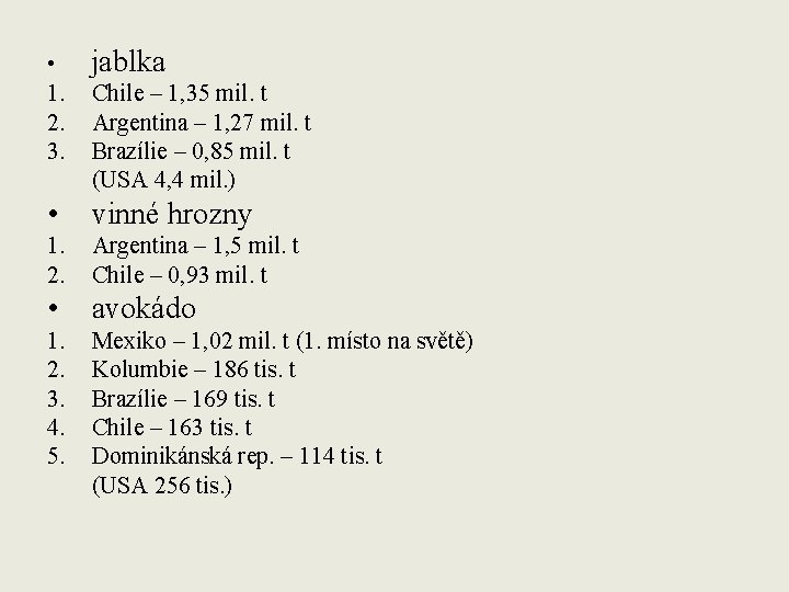  • 1. 2. 3. jablka • vinné hrozny 1. 2. Argentina – 1,