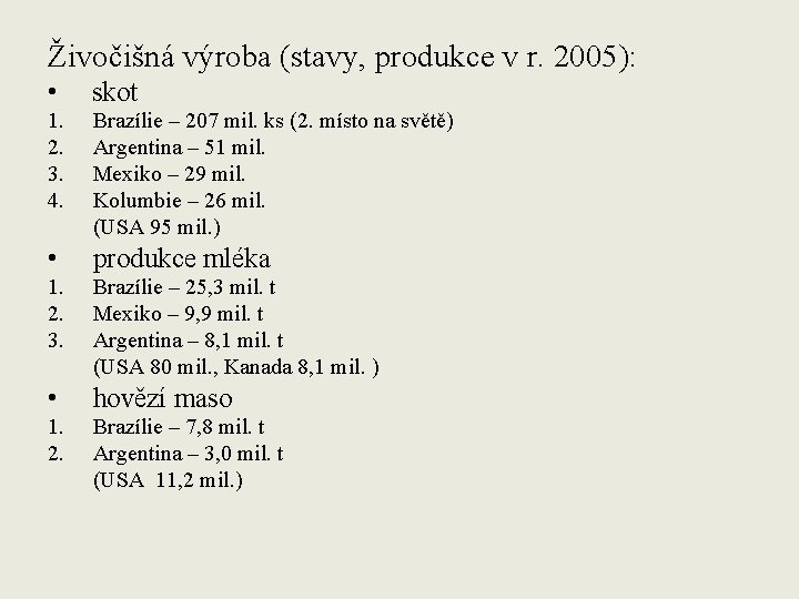 Živočišná výroba (stavy, produkce v r. 2005): • skot 1. 2. 3. 4. Brazílie