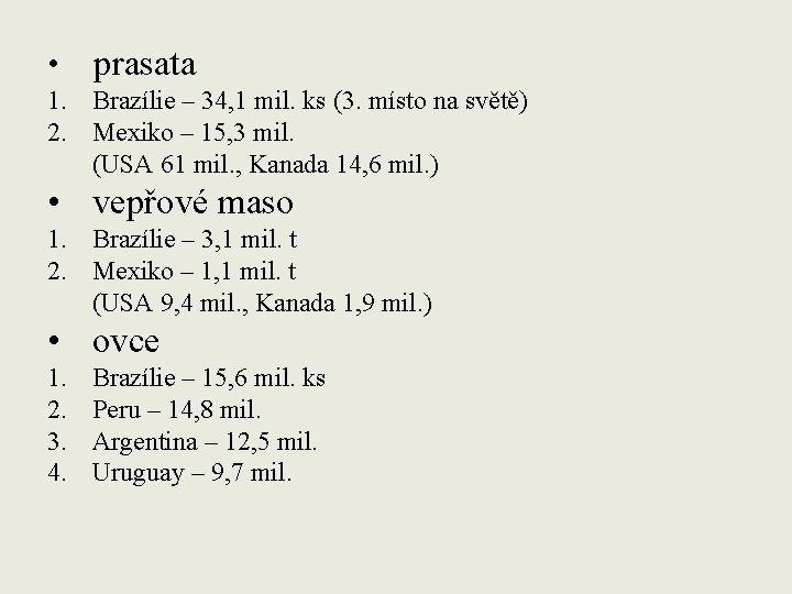  • prasata 1. Brazílie – 34, 1 mil. ks (3. místo na světě)