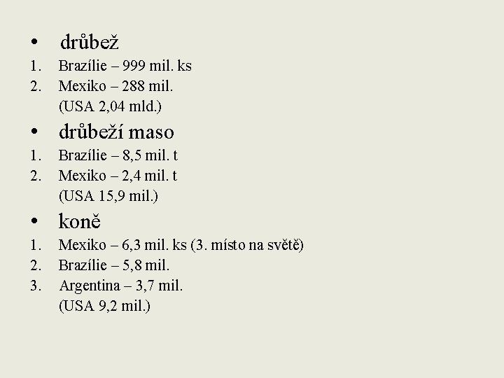  • drůbež 1. 2. Brazílie – 999 mil. ks Mexiko – 288 mil.