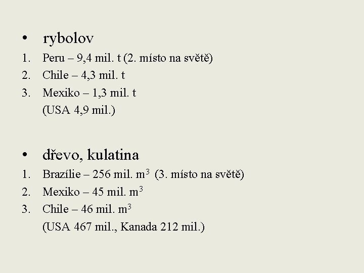  • rybolov 1. Peru – 9, 4 mil. t (2. místo na světě)