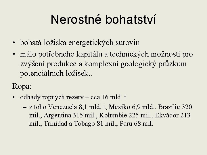 Nerostné bohatství • bohatá ložiska energetických surovin • málo potřebného kapitálu a technických možností