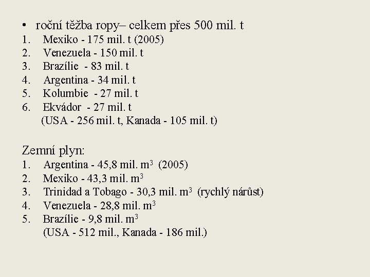  • roční těžba ropy– celkem přes 500 mil. t 1. 2. 3. 4.