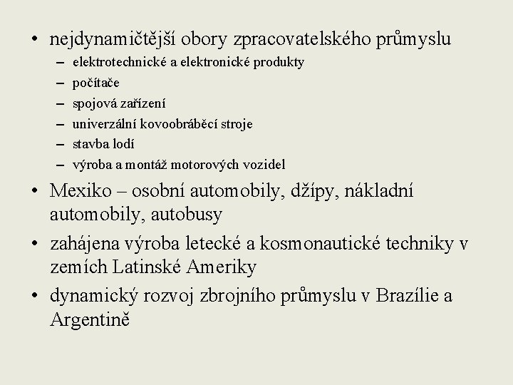  • nejdynamičtější obory zpracovatelského průmyslu – – – elektrotechnické a elektronické produkty počítače