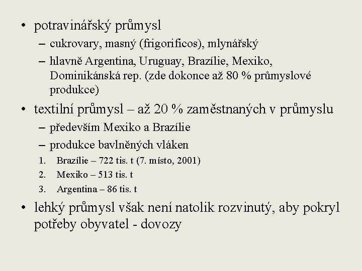  • potravinářský průmysl – cukrovary, masný (frigorificos), mlynářský – hlavně Argentina, Uruguay, Brazílie,