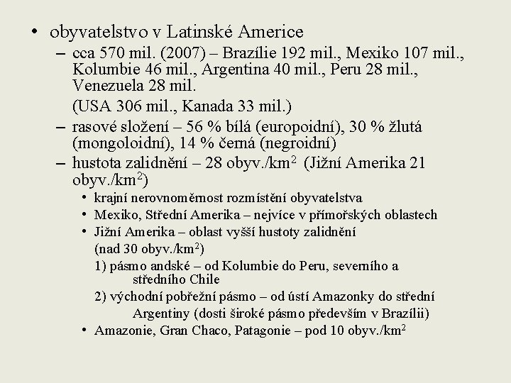  • obyvatelstvo v Latinské Americe – cca 570 mil. (2007) – Brazílie 192