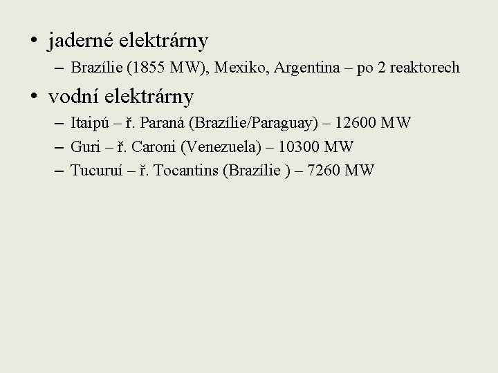  • jaderné elektrárny – Brazílie (1855 MW), Mexiko, Argentina – po 2 reaktorech