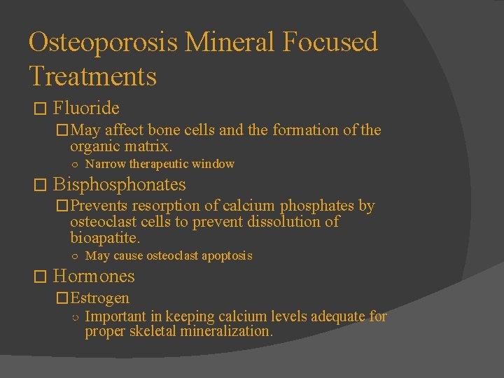Osteoporosis Mineral Focused Treatments � Fluoride �May affect bone cells and the formation of